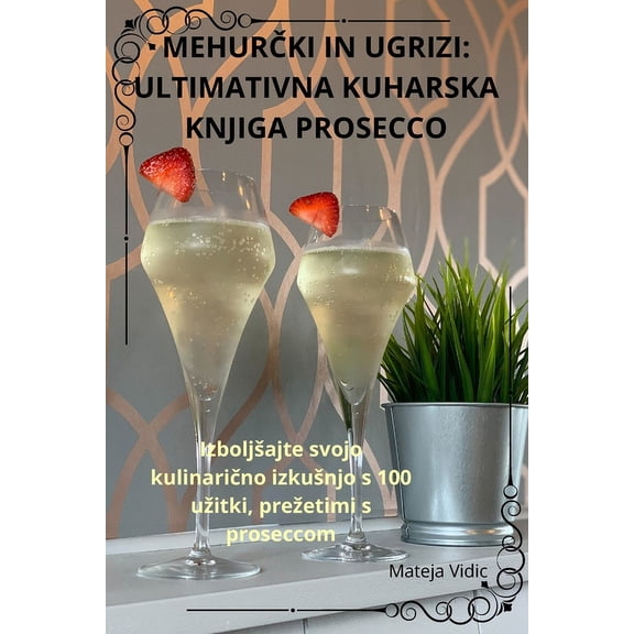 MehurČki in Ugrizi: Ultimativna Kuharska Knjiga Prosecco, (Paperback)