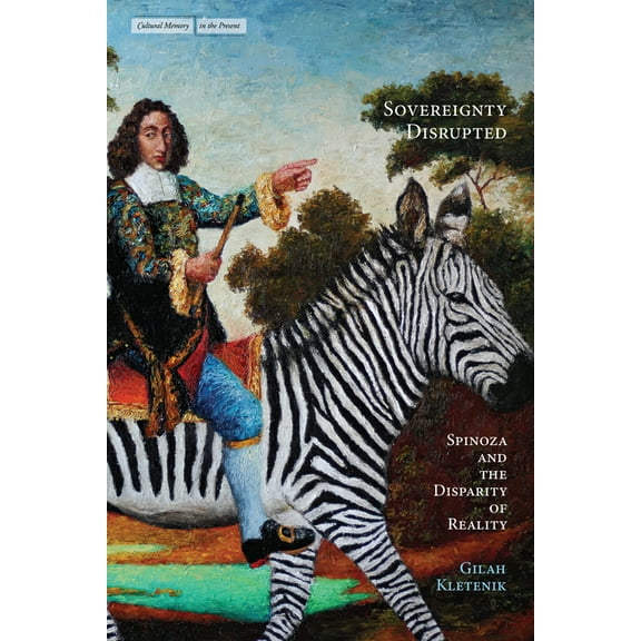 Cultural Memory in the Present Sovereignty Disrupted: Spinoza and the Disparity of Reality, (Hardcover)