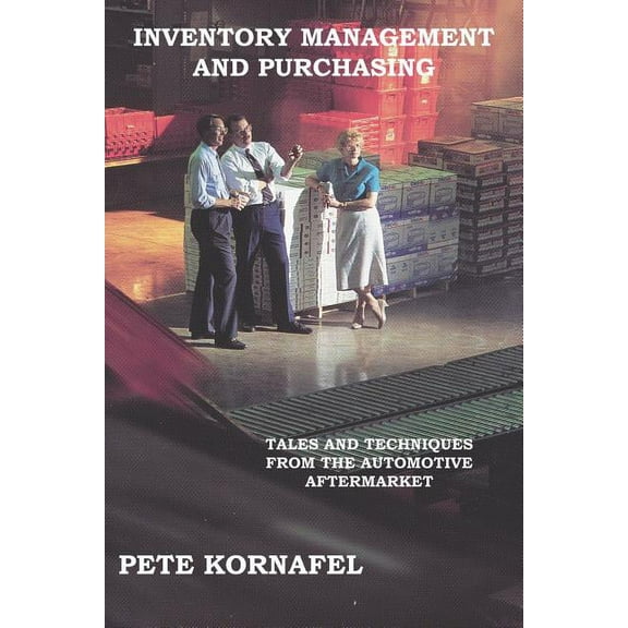 Inventory Management and Purchasing: Tales and Techniques from the Automotive Aftermarket (Paperback)