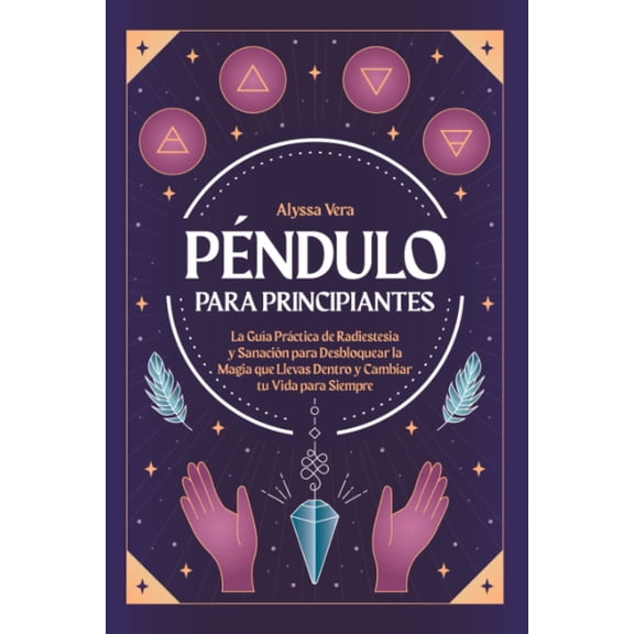 Péndulo para principiantes: guía práctica de radiestesia y sanación