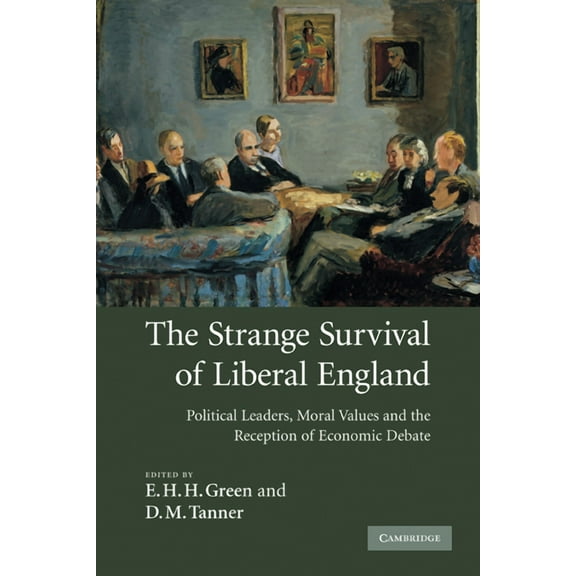 The Strange Survival of Liberal England: Political Leaders, Moral Values and the Reception of Economic Debate, (Paperback)