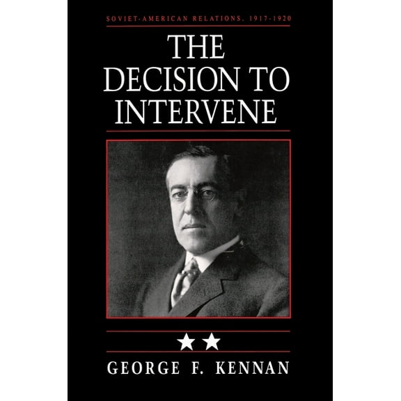 Soviet-American Relations, 1917-1920 Soviet-American Relations, 1917-1920, Volume II: The Decision to Intervene, Book 02, (Paperback)