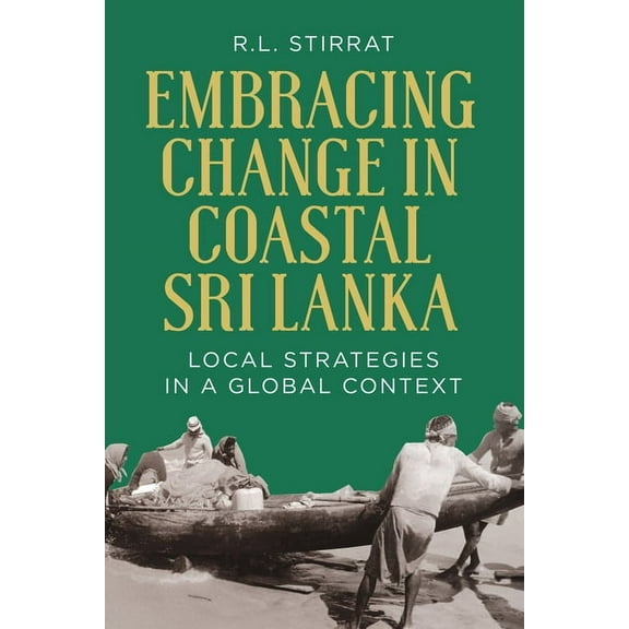 Embracing Change in Costal Sri Lanka: Local Strategies in a Global Context, (Hardcover)