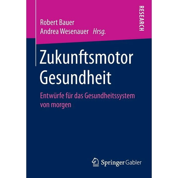 Zukunftsmotor Gesundheit: EntwÃ¼rfe FÃ¼r Das Gesundheitssystem Von Morgen, (Paperback)