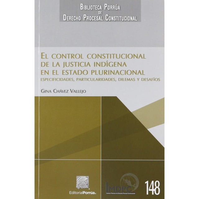 El control constitucional de la justicia indígena en el Estado plurinacional Editorial Porrúa 9786070931116