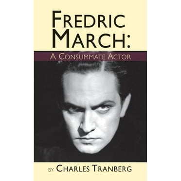 Fredric March : A Consummate Actor (hardback) (Hardcover)