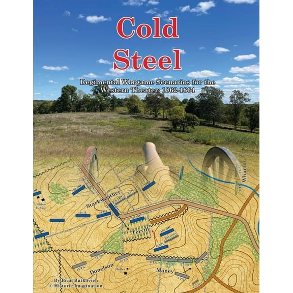 Cold Steel: Regimental Wargame Scenarios for the Western Theater: 1862-1864, (Paperback)