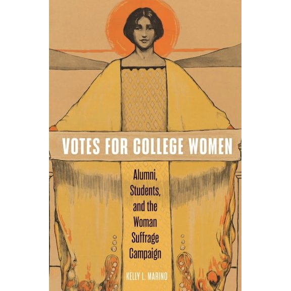 Votes for College Women: Alumni, Students, and the Woman Suffrage Campaign, (Hardcover)