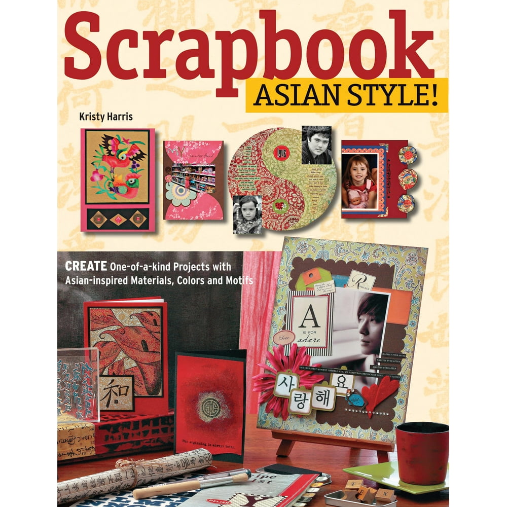 Scrapbook Asian Style! Create OneOfAKind Projects with Asian