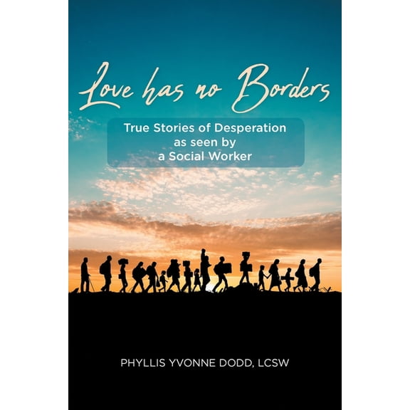 Love Has No Borders: True Stories of Desperation As seen by a Social Worker, (Paperback)