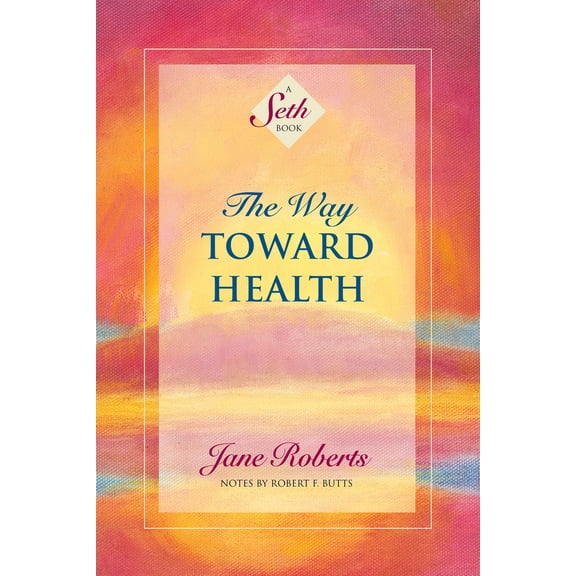 Pre-Owned A Seth Book: The Way Toward Health : A Seth Book (Paperback)