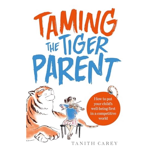 Pre-Owned Taming the Tiger Parent: How to Put Your Child's Well-Being First in a Competitive World (Paperback) 1845285492 9781845285494