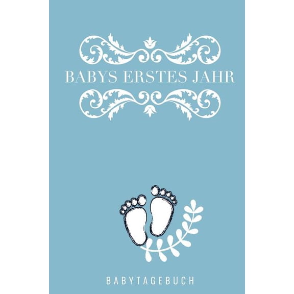 Babys Erstes Jahr Babytagebuch: A5 Tagebuch mit schönen Sprüchen als Geschenk zur Geburt für Mädchen- Geschenkidee für werdene Mütter zur Schwangerschaft - Baby-Tagebuch - Babyalbum- Babys erstes Jahr (Paperback)