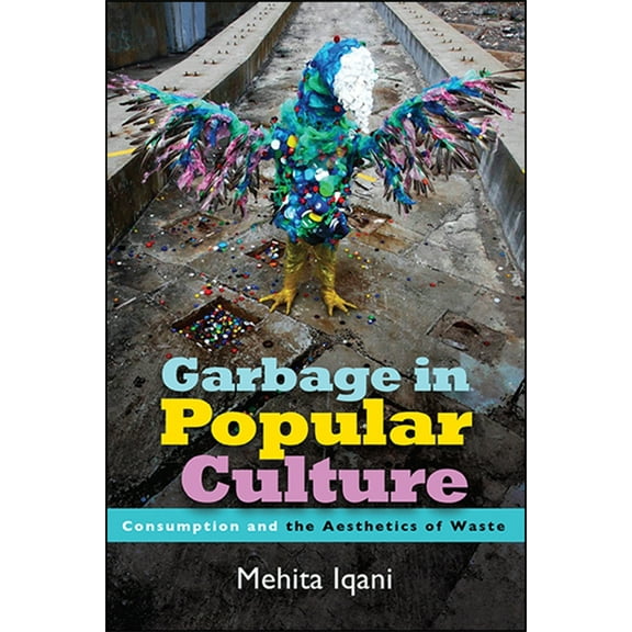 Garbage in Popular Culture: Consumption and the Aesthetics of Waste, (Hardcover)
