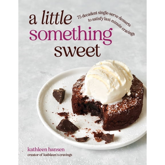 A Little Something Sweet: 75 Decadent Single-Serve Desserts to Satisfy Last-Minute Cravings, (Paperback)