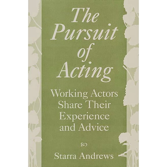 The Pursuit of Acting: Working Actors Share Their Experience and Advice, (Paperback)