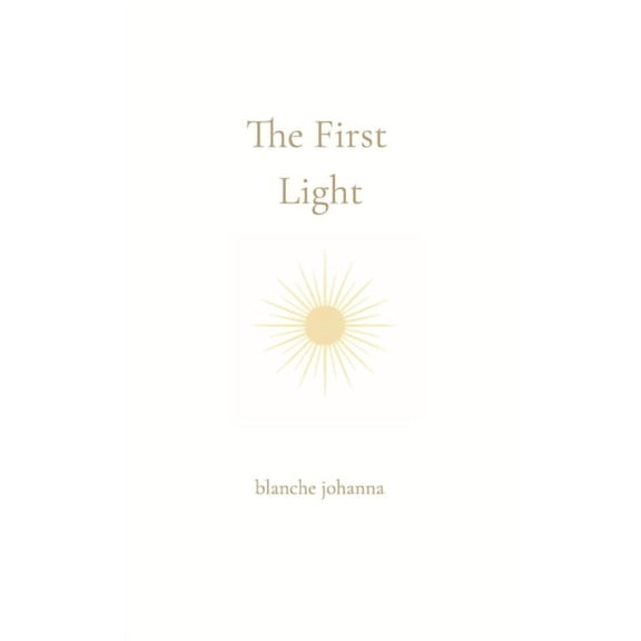 The First Light: From the Place Before Words, (Hardcover)