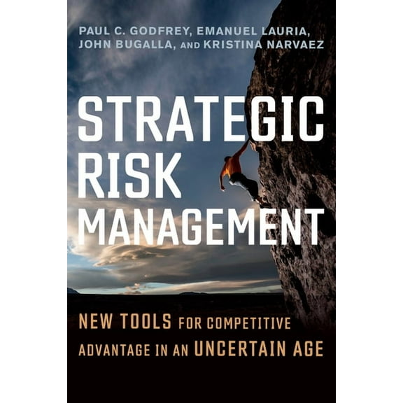Strategic Risk Management: New Tools for Competitive Advantage in an Uncertain Age, (Hardcover)