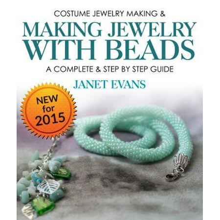 Costume Jewelry Making & Making Jewelry With Beads : A Complete & Step by Step Guide - eBook