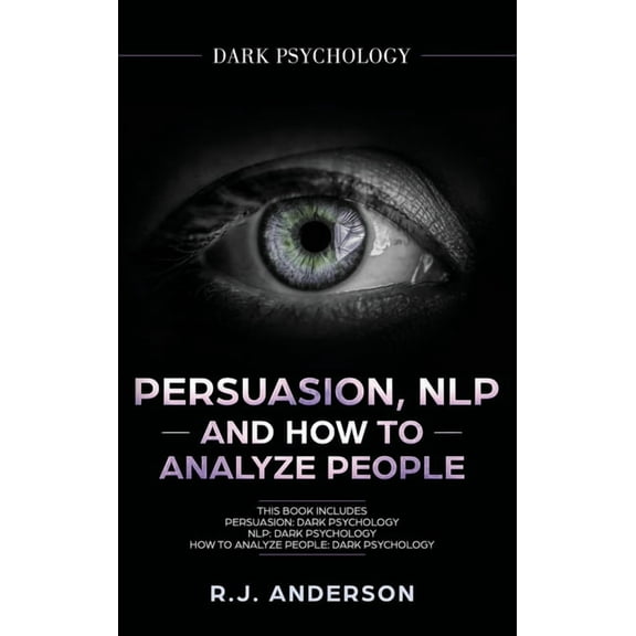 Persuasion, NLP, and How to Analyze People: Dark Psychology 3 Manuscripts - Secret Techniques To Analyze and Influence A, (Hardcover)