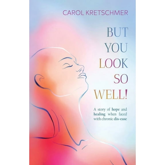 But You Look So Well: A Story of Hope and Healing when Faced with Chronic Dis-ease, (Paperback)