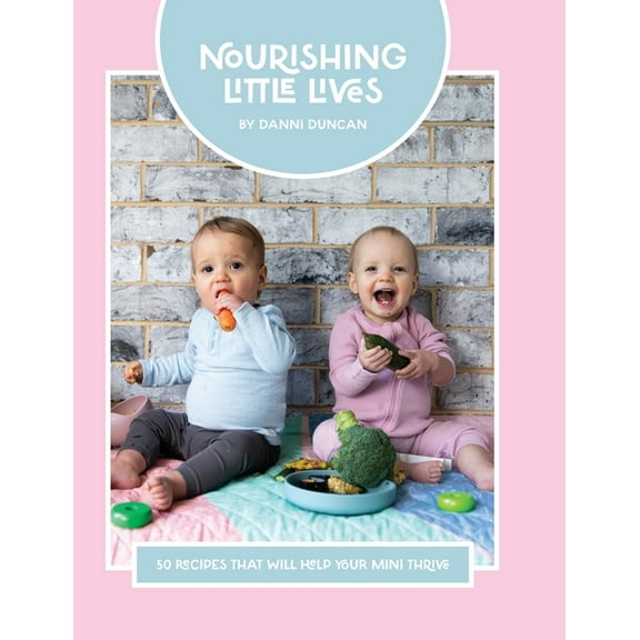 Nourishing Little Lives: 50 Recipes that will help your mini thrive, (Hardcover)