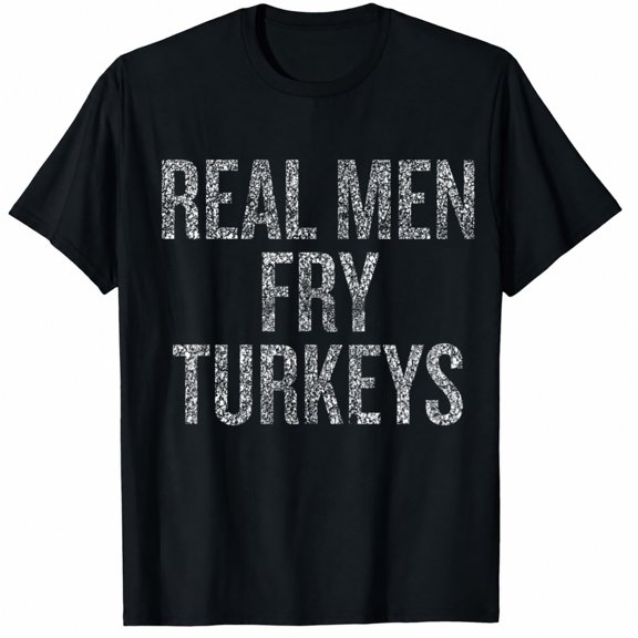Thanksgiving Shirts for Men, Real Men Fry Turkeys Funny Cooking Graphic Adult T-Shirt for Holiday Dinner
