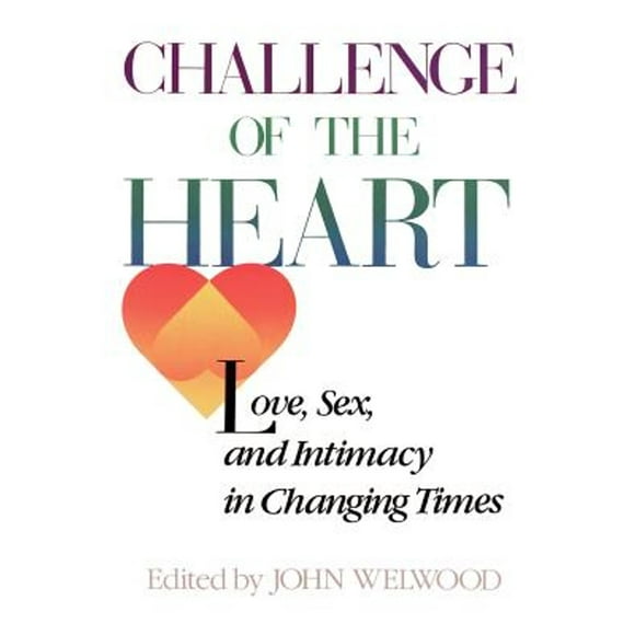 Pre-Owned Challenge of the Heart: Love, Sex, and Intimacy in Changing Times (Paperback 9780394742007) by John Welwood