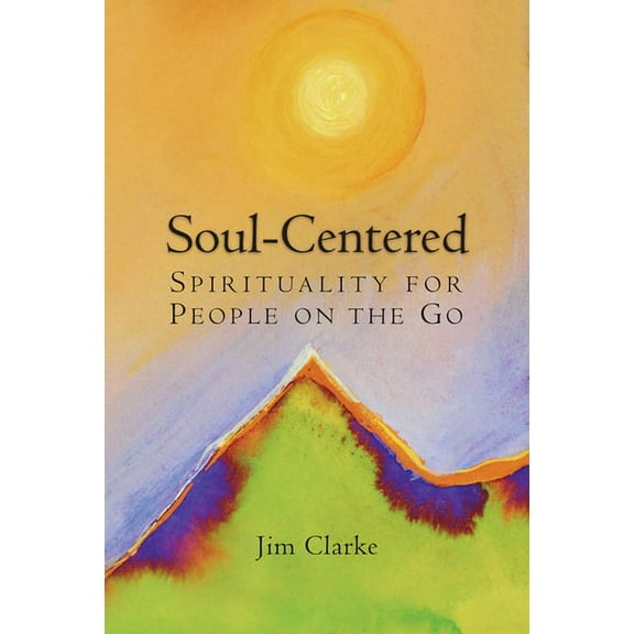 Soul-Centered: Spirituality for People on the Go, (Paperback)