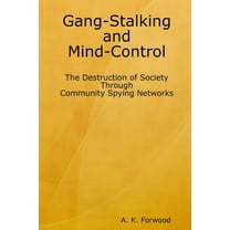 Gang-Stalking and Mind-Control: The Destruction of Society Through Community Spying Networks (Paperback)