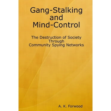 Gang-Stalking and Mind-Control: The Destruction of Society Through Community Spying Networks (Paperback)