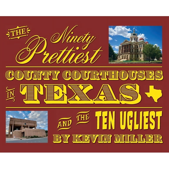 The Ninety Prettiest County Courthouses in Texas...and the Ten Ugliest, (Hardcover)