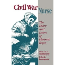 Civil War Nurse: The Diary and Letters Hannah Ropes, (Paperback)