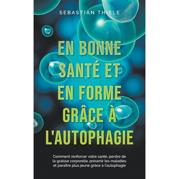 En bonne santé et en forme grâce à l'autophagie: Comment renforcer votre santé, perdre de la graisse corporelle, préveni, (Paperback)