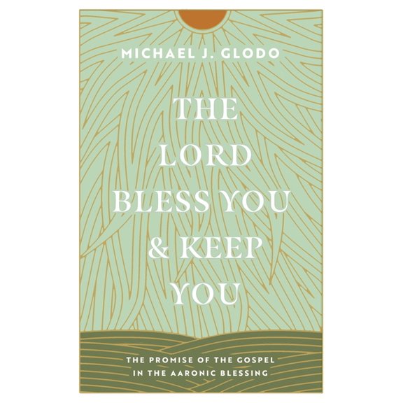 The Lord Bless You and Keep You: The Promise of the Gospel in the Aaronic Blessing, (Paperback)