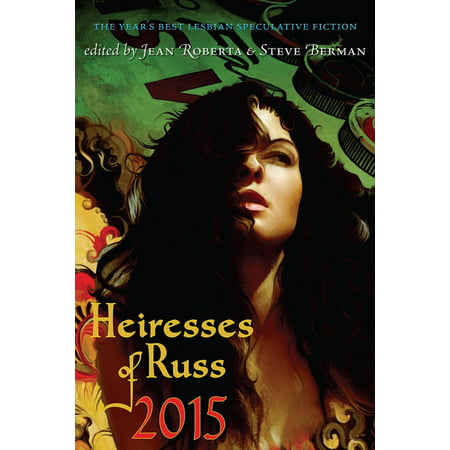 Heiresses of Russ 2015: The Year's Best Lesbian Speculative Fiction - (Best Lesbian Fiction Authors)