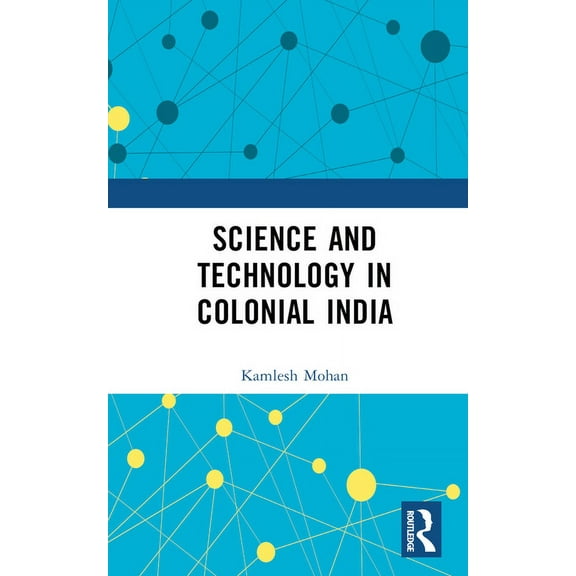 Science and Technology in Colonial India, (Hardcover)