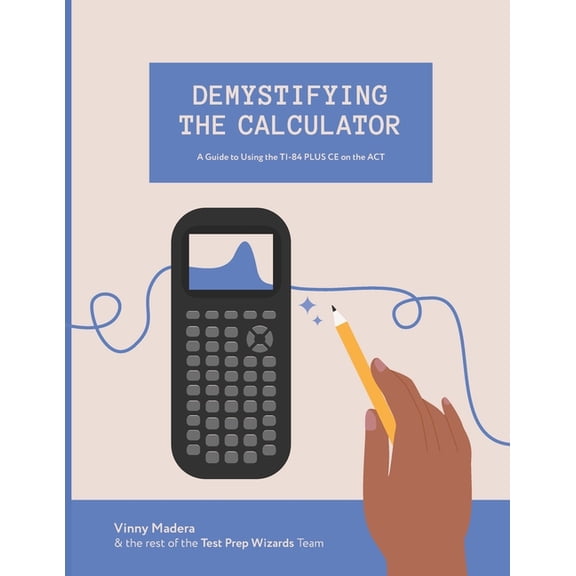 Demystifying the Calculator: A Guide to Using the TI-84 PLUS CE on the ACT