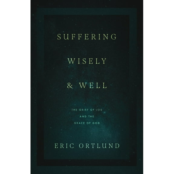 Suffering Wisely and Well: The Grief of Job and the Grace of God, (Paperback)