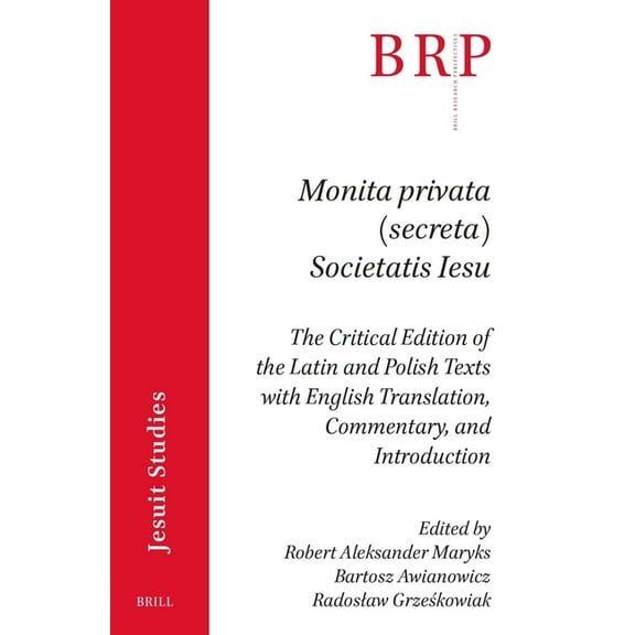 Brill Research Perspectives in Humanitie Monita Privata (Secreta) Societatis Iesu: The Critical Edition of the Latin and Polish Texts with English Translation, C, (Paperback)