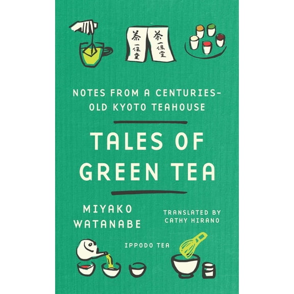 Tales of Green Tea: Notes from a Centuries-Old Kyoto Teahouse, (Hardcover)