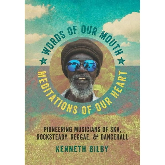 Music / Interview: Words of Our Mouth, Meditations of Our Heart: Pioneering Musicians of Ska, Rocksteady, Reggae, and Dancehall (Paperback)