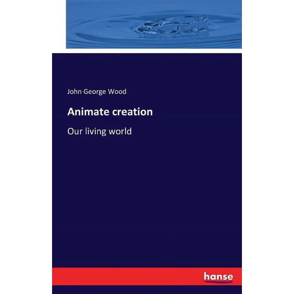 Animate creation: Our living world (Paperback)