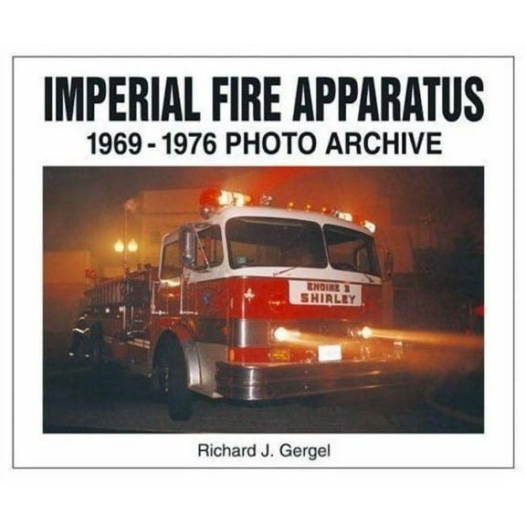 Photo Archive: Imperial Fire Apparatus : 1969-1976 Photo Archive (Paperback)