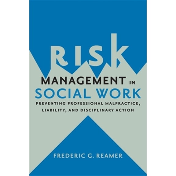 Pre-Owned Risk Management in Social Work: Preventing Professional Malpractice, Liability, and Disciplinary Action (Paperback) 0231167830 9780231167833