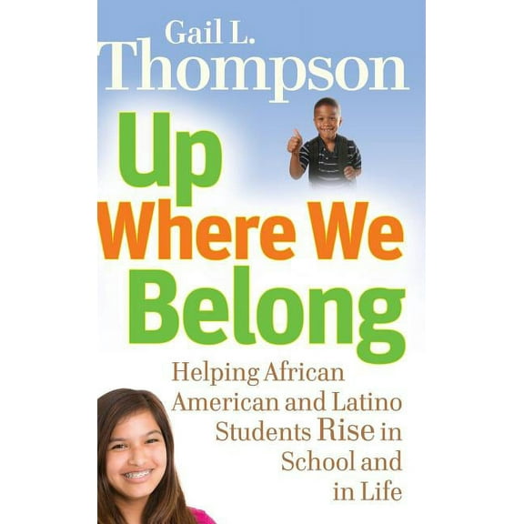 Up Where We Belong: Helping African American and Latino Students Rise in School and in Life, (Hardcover)