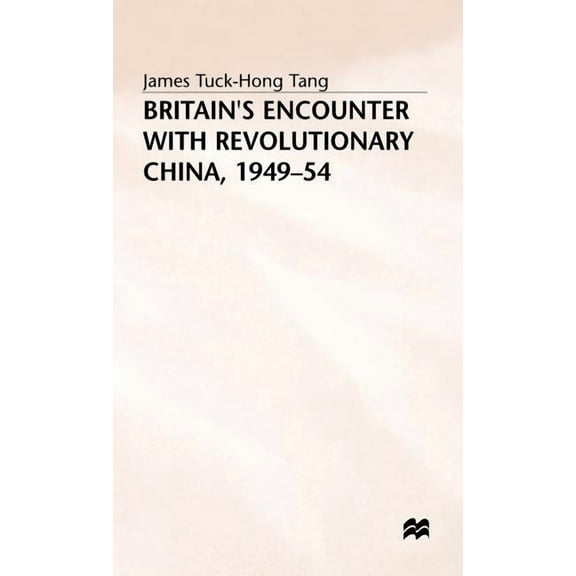 Britain's Encounter with Revolutionary China, 1949-54, (Hardcover)