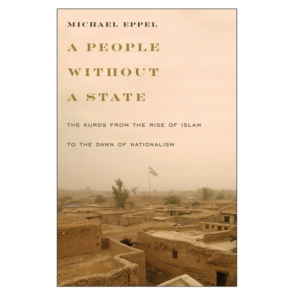 A People Without a State: The Kurds from the Rise of Islam to the Dawn of Nationalism, (Paperback)