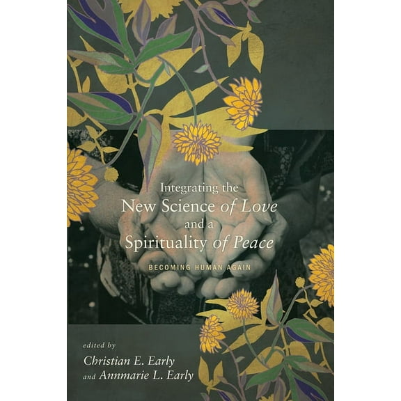 Integrating the New Science of Love and a Spirituality of Peace (Paperback)