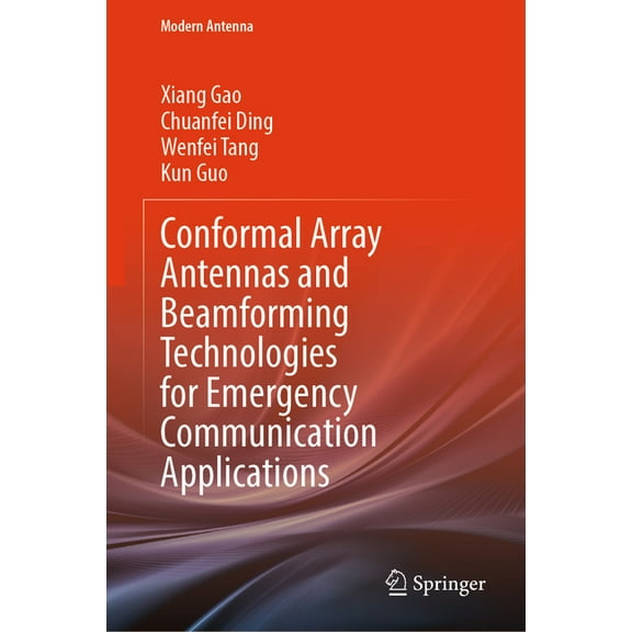 Modern Antenna Conformal Array Antennas and Beamforming Technologies for Emergency Communication Applications, (Hardcover)